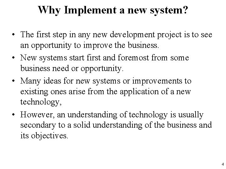 Why Implement a new system? • The first step in any new development project