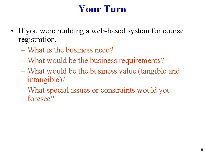 Your Turn • If you were building a web-based system for course registration, –