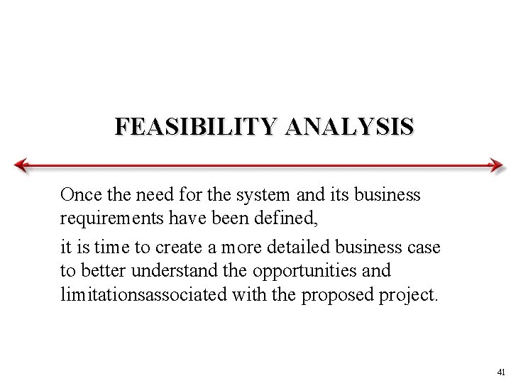 FEASIBILITY ANALYSIS Once the need for the system and its business requirements have been