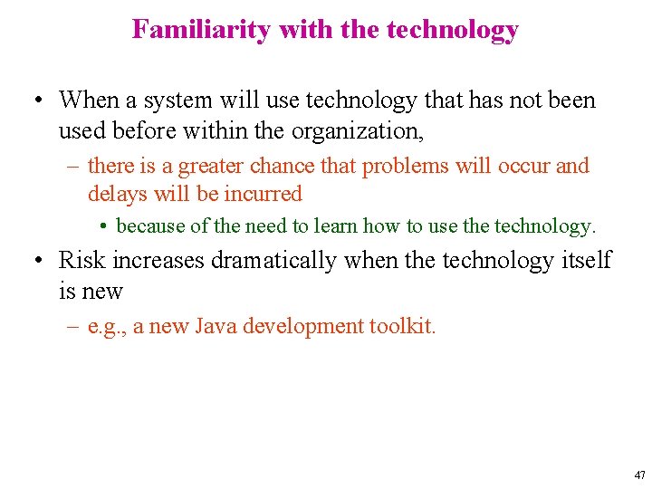 Familiarity with the technology • When a system will use technology that has not