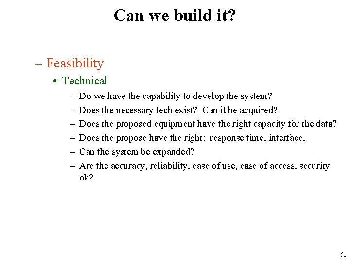 Can we build it? – Feasibility • Technical – – – Do we have