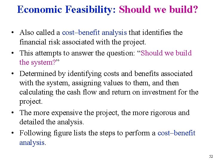 Economic Feasibility: Should we build? • Also called a cost–benefit analysis that identifies the