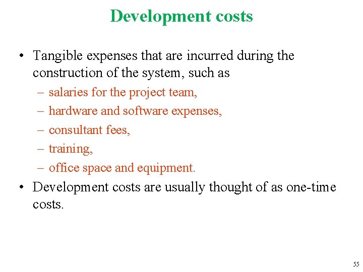 Development costs • Tangible expenses that are incurred during the construction of the system,