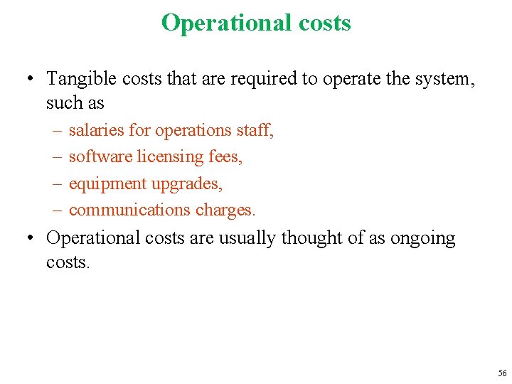 Operational costs • Tangible costs that are required to operate the system, such as
