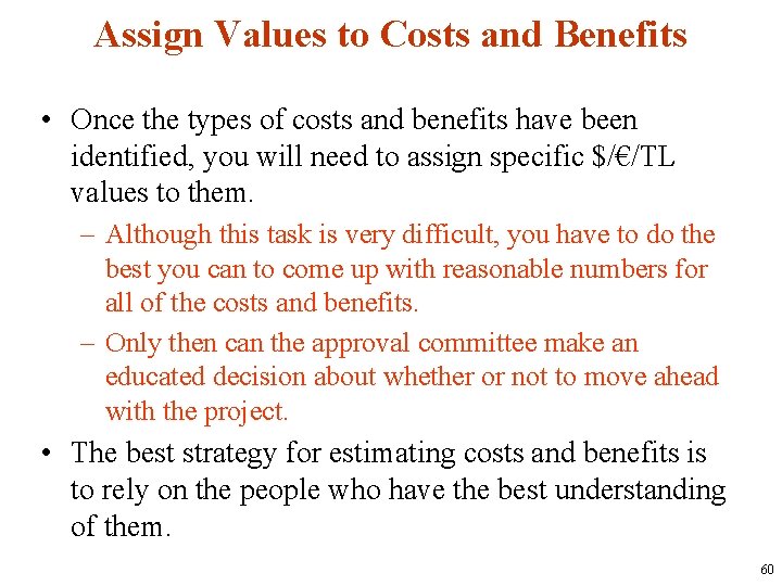 Assign Values to Costs and Benefits • Once the types of costs and benefits