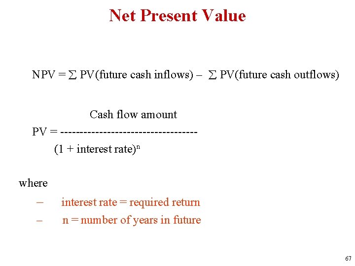 Net Present Value NPV = PV(future cash inflows) – PV(future cash outflows) Cash flow