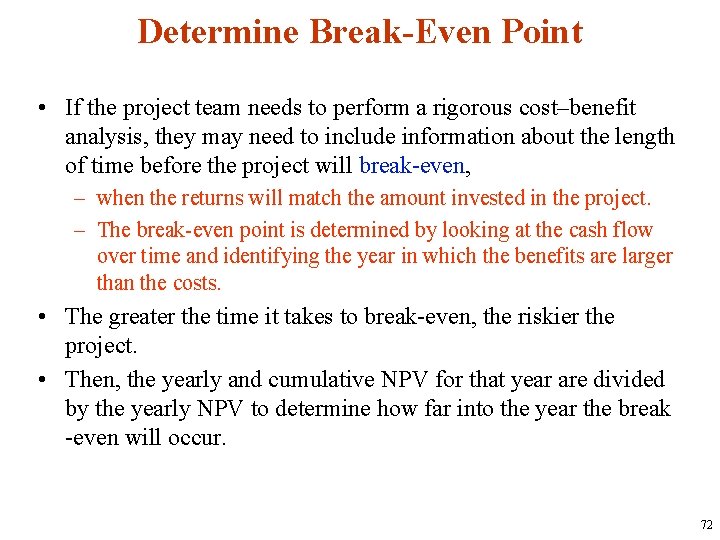 Determine Break-Even Point • If the project team needs to perform a rigorous cost–benefit