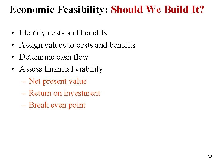 Economic Feasibility: Should We Build It? • • Identify costs and benefits Assign values