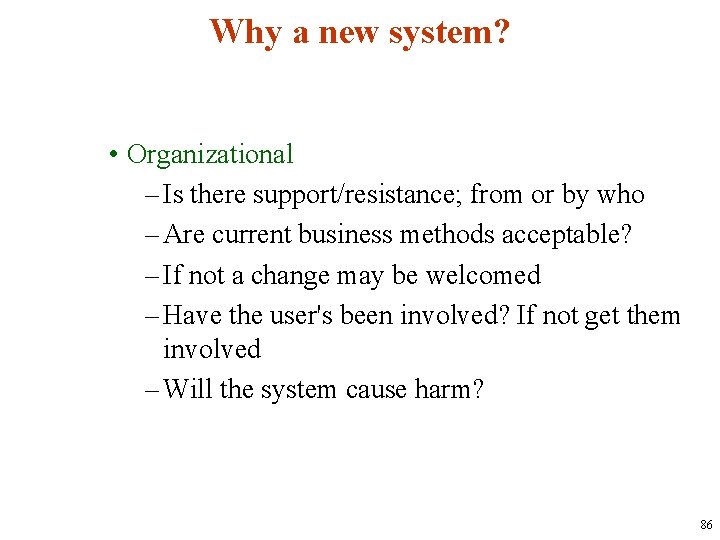 Why a new system? • Organizational – Is there support/resistance; from or by who