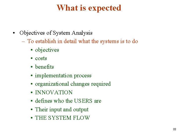 What is expected • Objectives of System Analysis – To establish in detail what