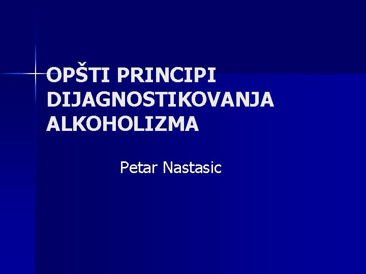 OPŠTI PRINCIPI DIJAGNOSTIKOVANJA ALKOHOLIZMA Petar Nastasic 