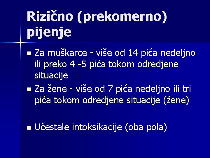 Rizično (prekomerno) pijenje Za muškarce - više od 14 pića nedeljno ili preko 4