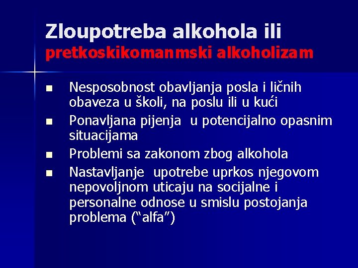 Zloupotreba alkohola ili pretkoskikomanmski alkoholizam n n Nesposobnost obavljanja posla i ličnih obaveza u