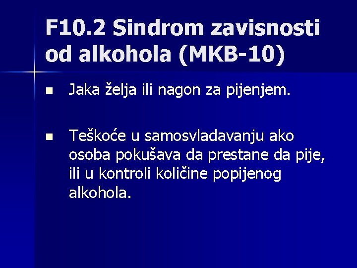 F 10. 2 Sindrom zavisnosti od alkohola (MKB-10) n Jaka želja ili nagon za