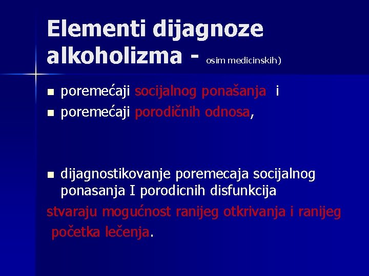 Elementi dijagnoze alkoholizma - osim medicinskih) n n poremećaji socijalnog ponašanja i poremećaji porodičnih