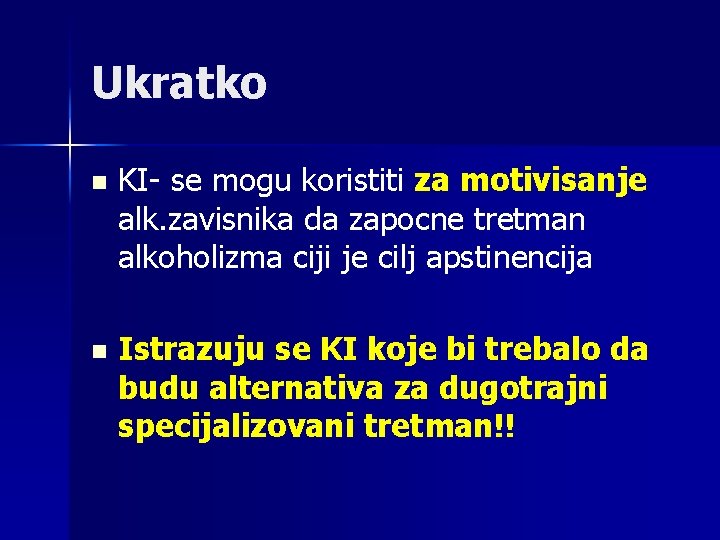 Ukratko n KI- se mogu koristiti za motivisanje alk. zavisnika da zapocne tretman alkoholizma