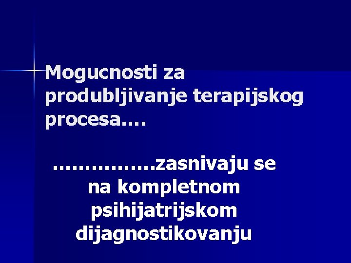 Mogucnosti za produbljivanje terapijskog procesa…. ……………. zasnivaju se na kompletnom psihijatrijskom dijagnostikovanju 