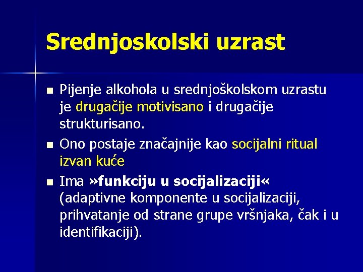 Srednjoskolski uzrast n n n Pijenje alkohola u srednjoškolskom uzrastu je drugačije motivisano i