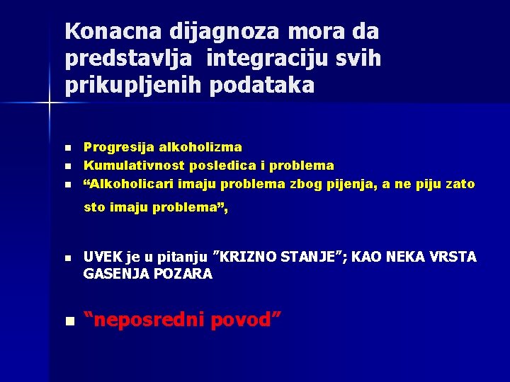 Konacna dijagnoza mora da predstavlja integraciju svih prikupljenih podataka n n n Progresija alkoholizma