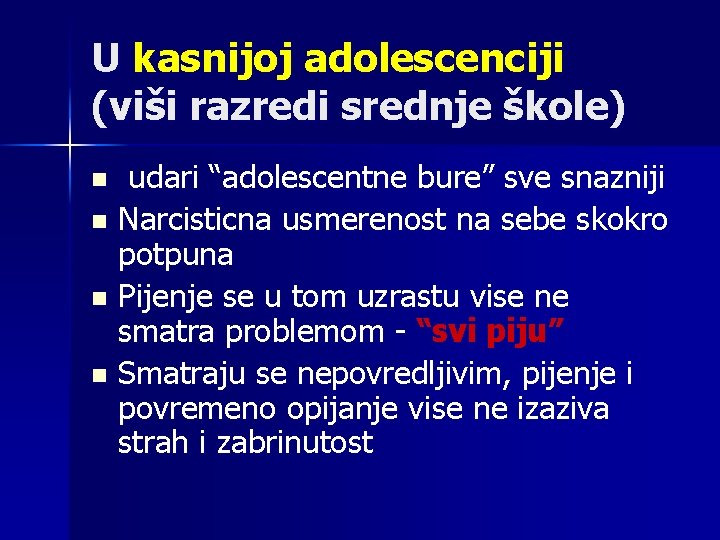 U kasnijoj adolescenciji (viši razredi srednje škole) udari “adolescentne bure” sve snazniji n Narcisticna