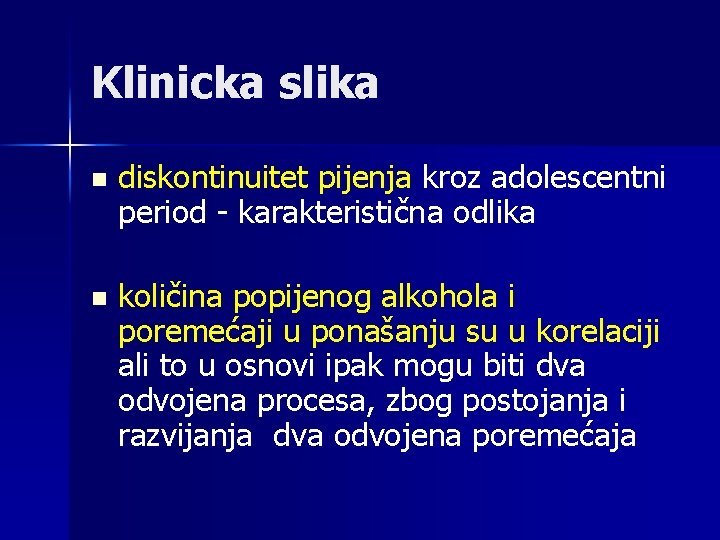 Klinicka slika n diskontinuitet pijenja kroz adolescentni period - karakteristična odlika n količina popijenog