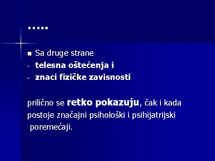 …. . n - Sa druge strane telesna oštećenja i znaci fizičke zavisnosti prilično