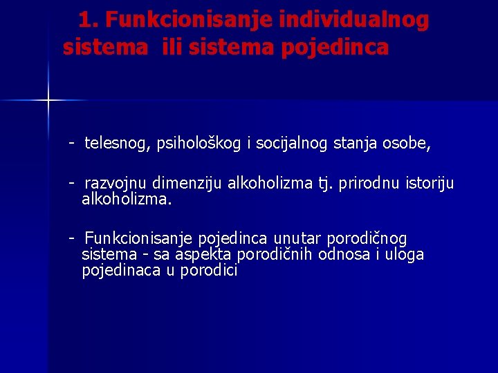 1. Funkcionisanje individualnog sistema ili sistema pojedinca - telesnog, psihološkog i socijalnog stanja osobe,