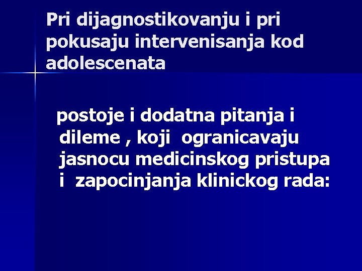 Pri dijagnostikovanju i pri pokusaju intervenisanja kod adolescenata postoje i dodatna pitanja i dileme