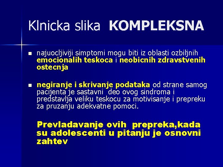 Klnicka slika KOMPLEKSNA n najuocljiviji simptomi mogu biti iz oblasti ozbiljnih emocionalih teskoca i