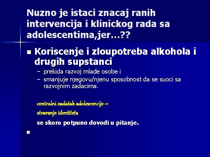 Nuzno je istaci znacaj ranih intervencija i klinickog rada sa adolescentima, jer…? ? n