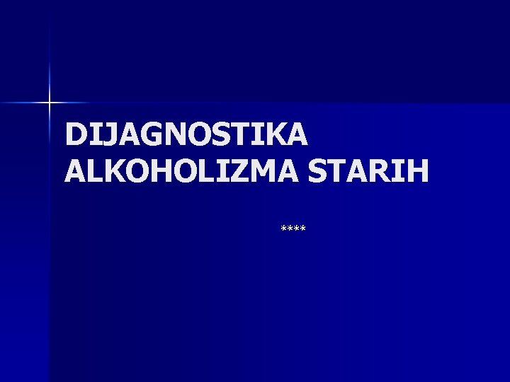 DIJAGNOSTIKA ALKOHOLIZMA STARIH **** 