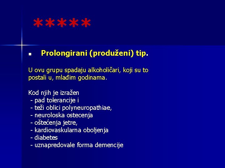 ***** n Prolongirani (produženi) tip. U ovu grupu spadaju alkoholičari, koji su to postali