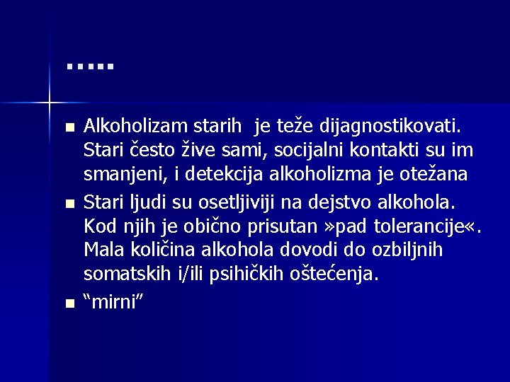 …. . n n n Alkoholizam starih je teže dijagnostikovati. Stari često žive sami,