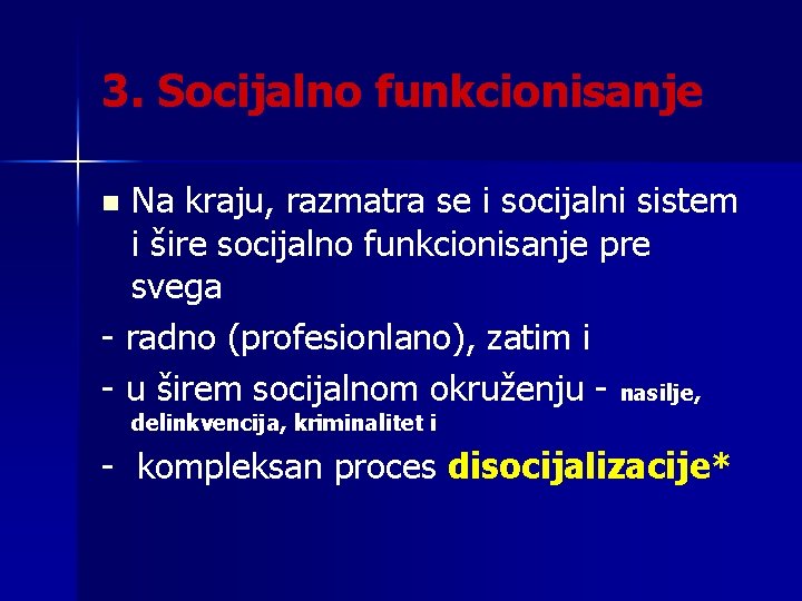 3. Socijalno funkcionisanje Na kraju, razmatra se i socijalni sistem i šire socijalno funkcionisanje