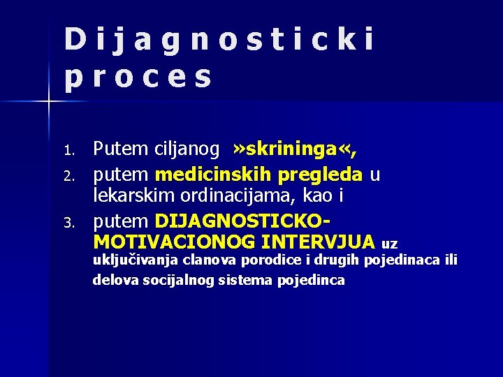 Dijagnosticki proces 1. 2. 3. Putem ciljanog » skrininga «, putem medicinskih pregleda u