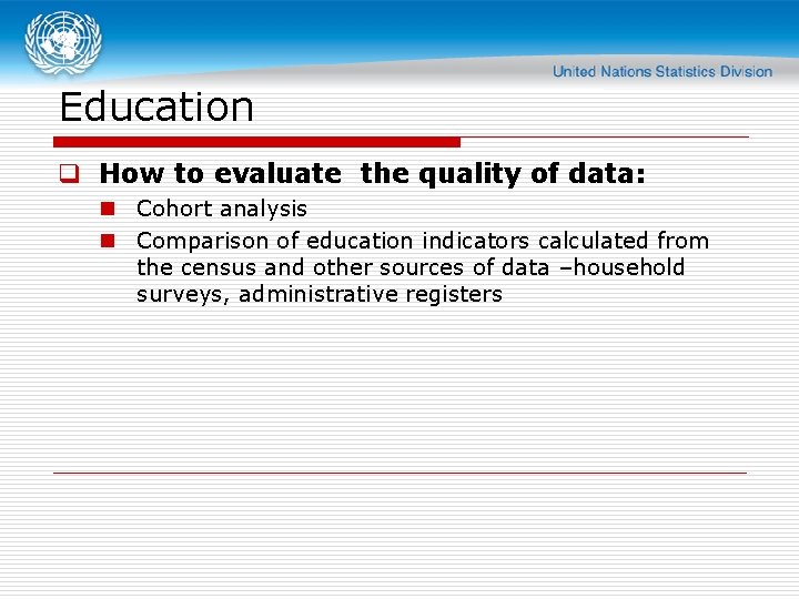 Education q How to evaluate the quality of data: n Cohort analysis n Comparison