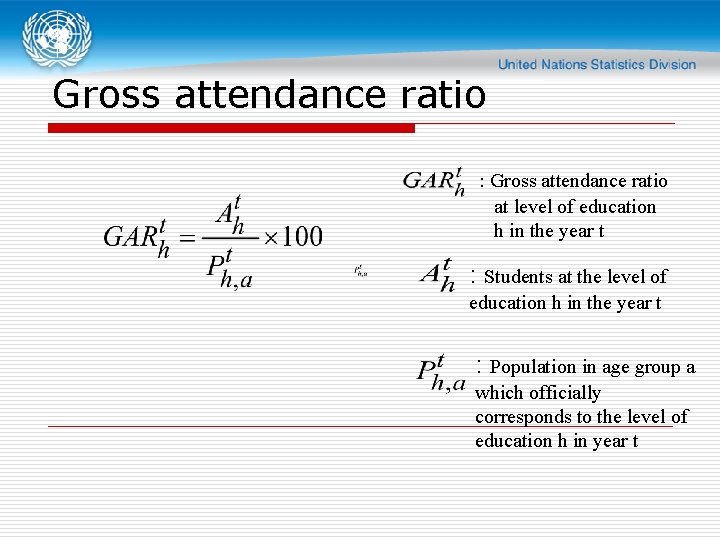 Gross attendance ratio : Gross attendance ratio at level of education h in the