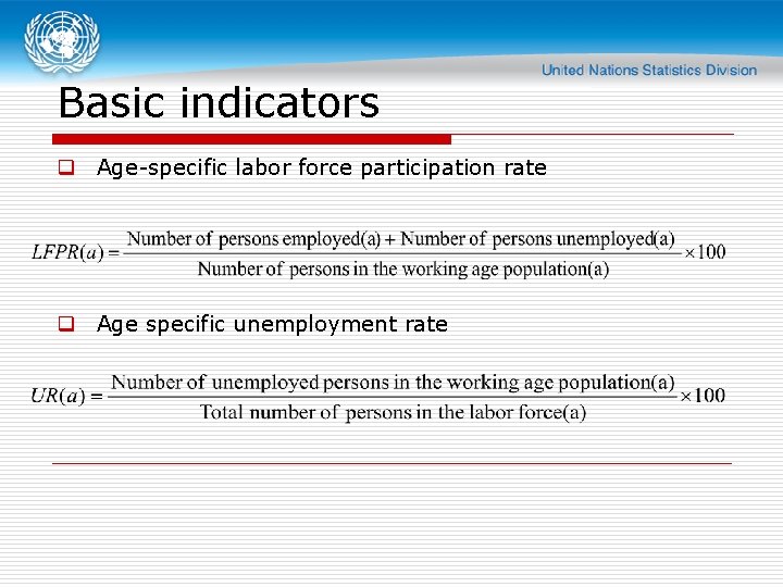 Basic indicators q Age-specific labor force participation rate q Age specific unemployment rate 