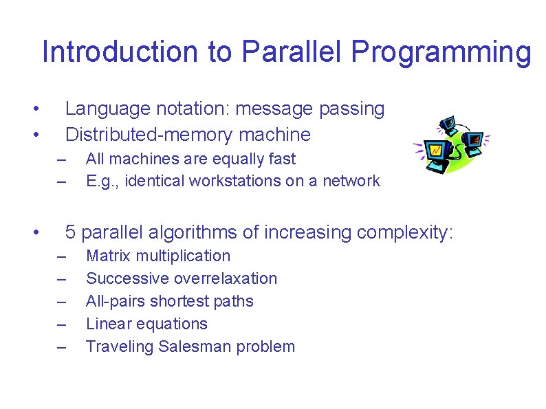 Introduction to Parallel Programming • • Language notation: message passing Distributed-memory machine – –