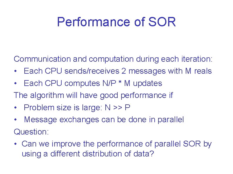 Performance of SOR Communication and computation during each iteration: • Each CPU sends/receives 2