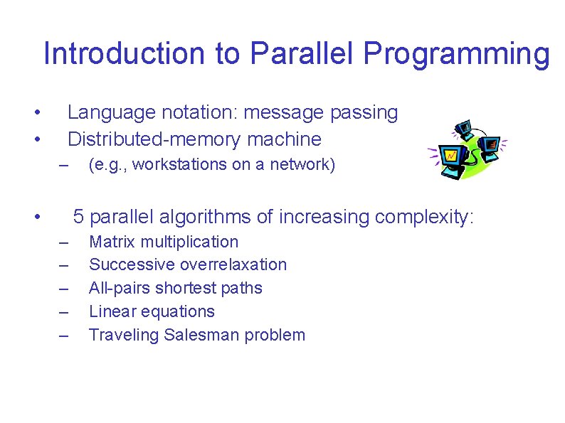 Introduction to Parallel Programming • • Language notation: message passing Distributed-memory machine – •