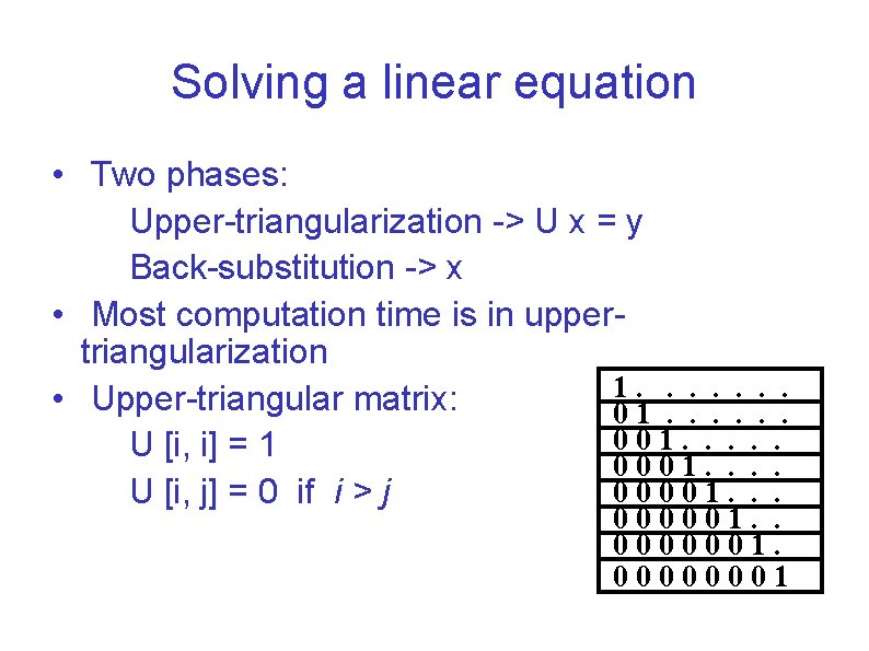 Solving a linear equation • Two phases: Upper-triangularization -> U x = y Back-substitution