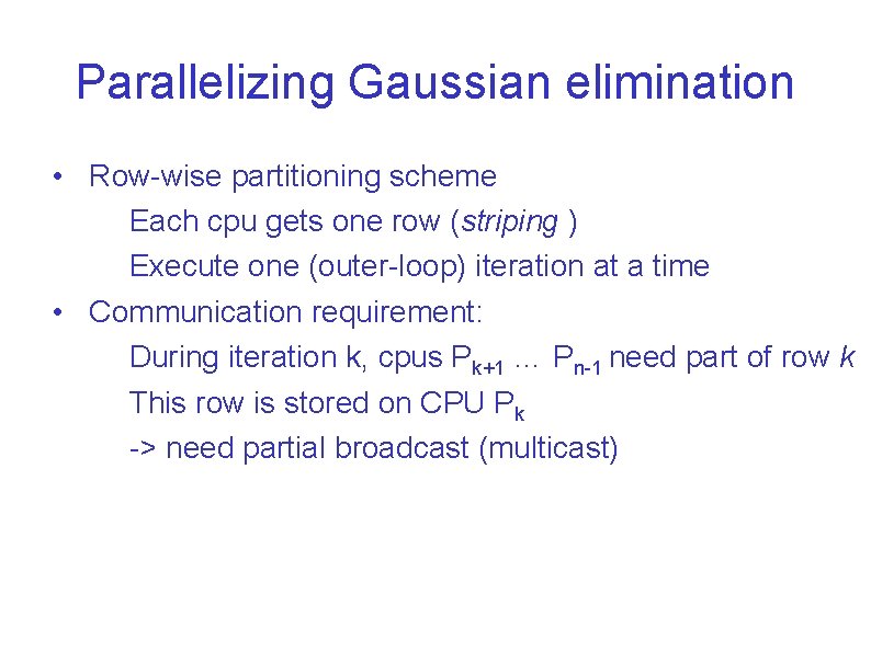 Parallelizing Gaussian elimination • Row-wise partitioning scheme Each cpu gets one row (striping )