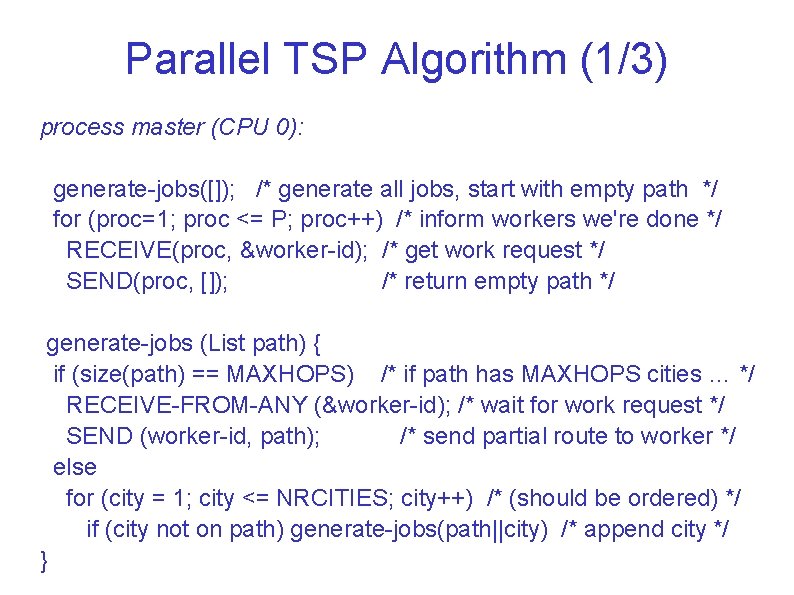 Parallel TSP Algorithm (1/3) process master (CPU 0): generate-jobs([]); /* generate all jobs, start