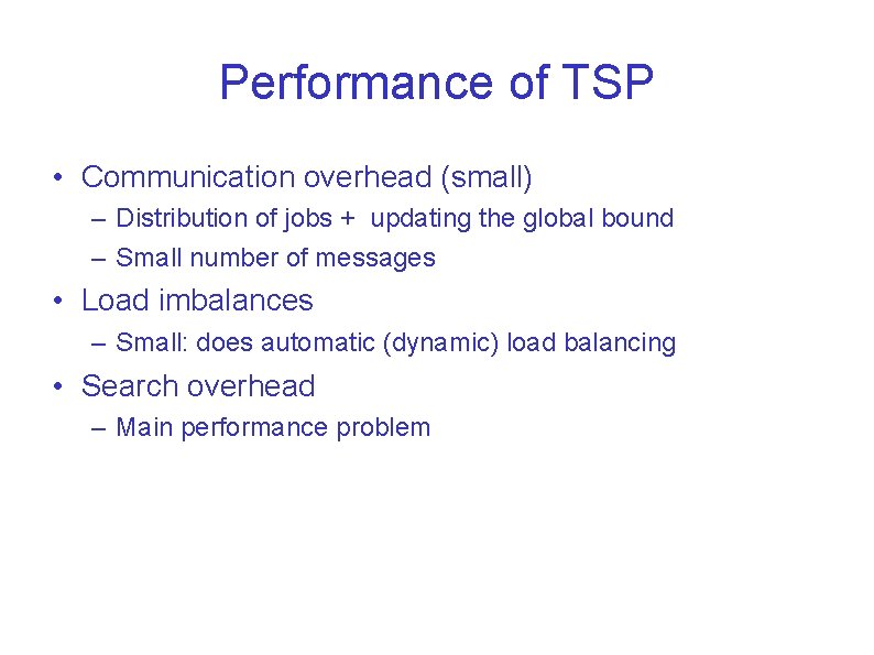 Performance of TSP • Communication overhead (small) – Distribution of jobs + updating the