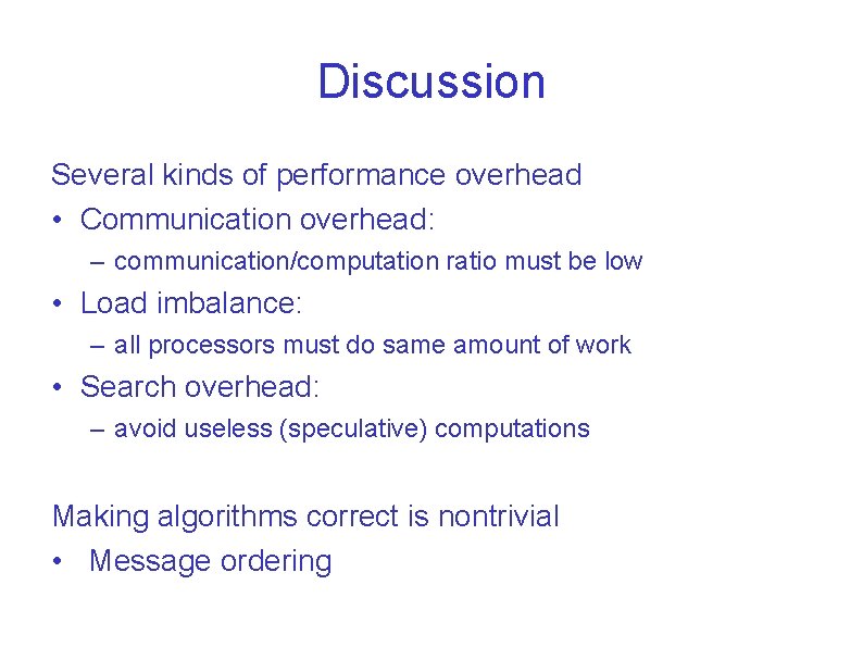 Discussion Several kinds of performance overhead • Communication overhead: – communication/computation ratio must be