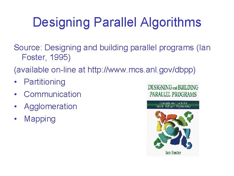 Designing Parallel Algorithms Source: Designing and building parallel programs (Ian Foster, 1995) (available on-line