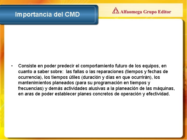 Importancia del CMD • Consiste en poder predecir el comportamiento futuro de los equipos,