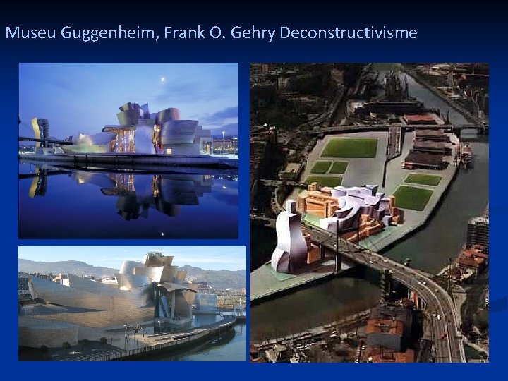 Museu Guggenheim, Frank O. Gehry Deconstructivisme 