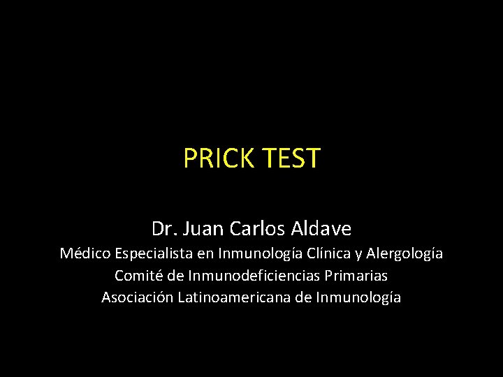PRICK TEST Dr. Juan Carlos Aldave Médico Especialista en Inmunología Clínica y Alergología Comité
